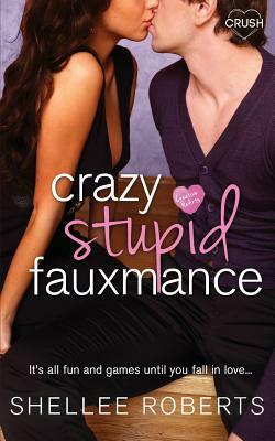 Crazy, Stupid, Fauxmance by Shellee Roberts