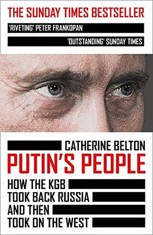 Putin's People: How the KGB Took Back Russia and Then Took On the West by Catherine Belton, Dugald Bruce-Lockhart