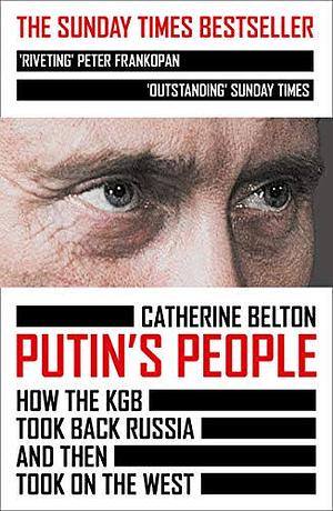 Putin's People: How the KGB Took Back Russia and Then Took On the West by Dugald Bruce-Lockhart, Catherine Belton