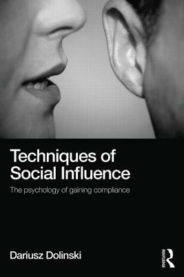 Techniques of Social Influence: The psychology of gaining compliance by Dariusz Dolinski