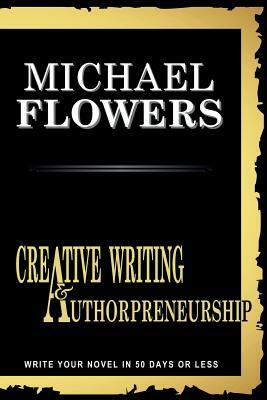 Creative Writing and Authorpreneurship: All you need to know to bundle your passion into a published book by Michael Flowers