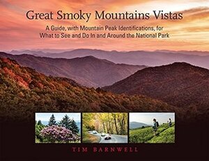 Great Smoky Mountains Vistas: A Guide, With Mountain Peak Identifications, for What to See and Do in and Around the National Park by Tim Barnwell
