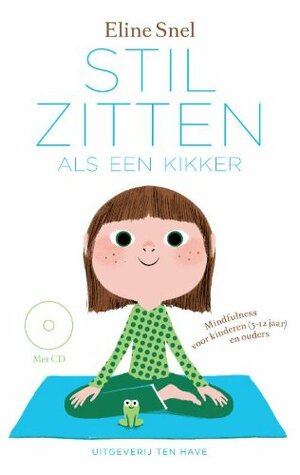 Stilzitten als een kikker: Mindfulness voor kinderen (5-12 jaar) en hun ouders by Eline Snel