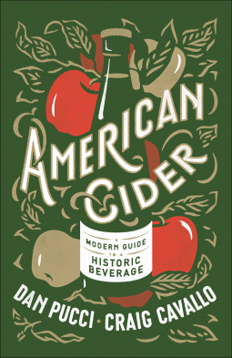 American Cider: A Modern Guide to a Historic Beverage by Dan Pucci, Craig Cavallo