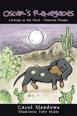 Oscar's Renegades: Lurking in the Dark-Sonoran Danger by Carol Meadows