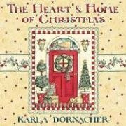 The Heart and Home of Christmas by Karla Dornacher