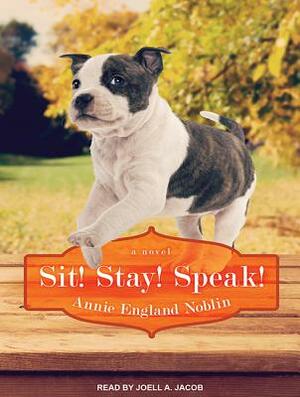 Sit! Stay! Speak! by Annie England Noblin