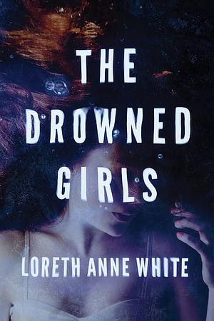 The Drowned Girls by Loreth Anne White