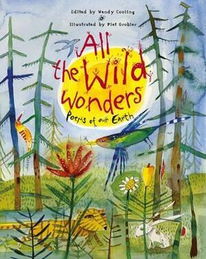 All the Wild Wonders: Poems of Our Earth. Edited by Wendy Cooling by Wendy Cooling
