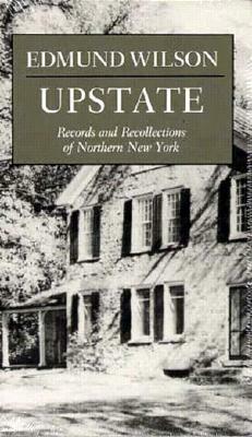 Upstate: Records and Recollections of Northern New York by Edmund Wilson