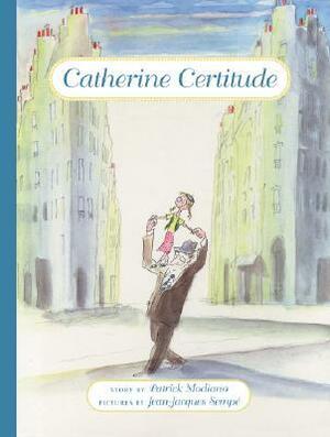 Catherine Certitude by William Rodarmor, Patrick Modiano, Jean-Jacques Sempé