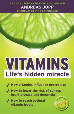 Vitamins. Life´s hidden miracle. by Andreas Jopp