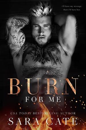 Burn for Me by Sara Cate