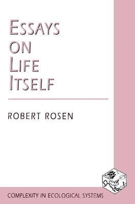 Essays on Life Itself by Robert Rosen