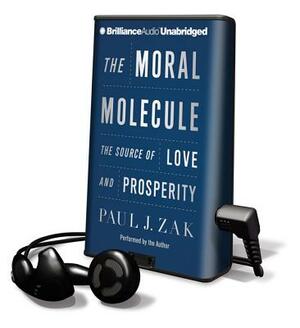 The Moral Molecule: The Source of Love and Prosperity by Paul J. Zak