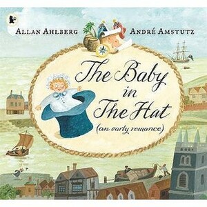 The Baby In The Hat by Allan Ahlberg, André Amstutz