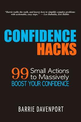 Confidence Hacks: 99 Small Actions to Massively Boost Your Confidence by Barrie Davenport