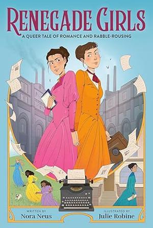 Renegade Girls (a Graphic Novel): A Queer Tale of Romance and Rabble-Rousing by Nora Neus