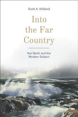 Into the Far Country: Karl Barth and the Modern Subject by D. Stephen Long