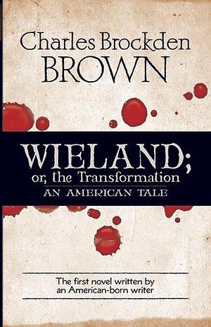 Wieland; or, the Transformation: An American Tale by John Matteson, Charles Brockden Brown