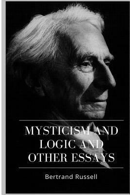 Mysticism and Logic and Other Essays by Bertrand Russell