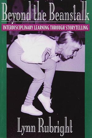 Beyond the Beanstalk: Interdisciplinary Learning Through Storytelling by Lynn Rubright