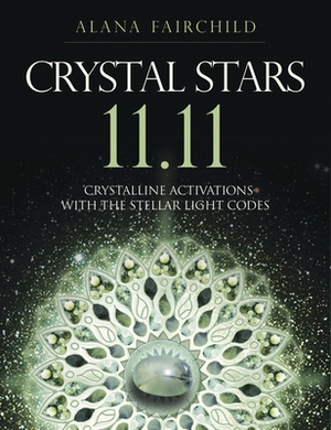 Crystal Stars 11.11: Crystalline Activations with the Stellar Light Codes by Alana Fairchild