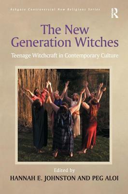The New Generation Witches: Teenage Witchcraft in Contemporary Culture by Peg Aloi