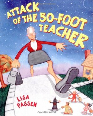 The Attack of the 50-Foot Teacher by Lisa Passen