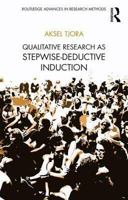 Qualitative Research as Stepwise-Deductive Induction by Aksel Tjora