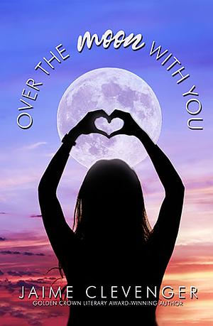 Over the Moon with You by Jaime Clevenger