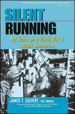 Silent Running: My Years on a World War II Attack Submarine by James F. Calvert