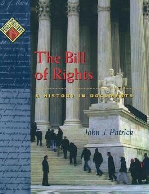 The Bill of Rights: A History in Documents by John J. Patrick