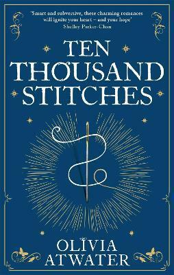 Ten Thousand Stitches by Olivia Atwater