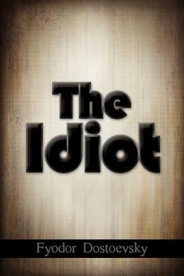 The Idiot by Fyodor Dostoevsky