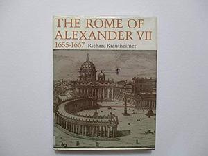 The Rome of Alexander VII, 1655-1667 by Richard Krautheimer