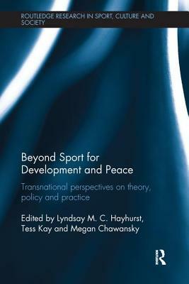 Beyond Sport for Development and Peace: Transnational Perspectives on Theory, Policy and Practice by 