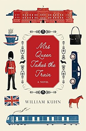 Mrs Queen Takes the Train by William Kuhn