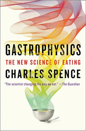 Gastrophysics: The New Science of Eating by Charles Spence