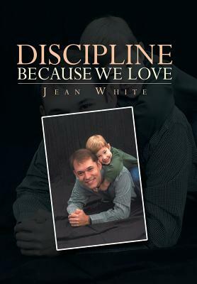 Discipline Because We Love by Jean White