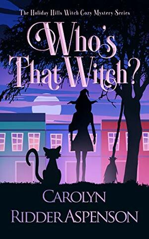 Who's That Witch? (Holiday Hills Witch #3) by Carolyn Ridder Aspenson