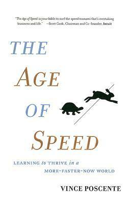 The Age of Speed: Learning to Thrive in a More-Faster-Now World by Vince Poscente