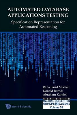 Automated Database Applications Testing: Specification Representation for Automated Reasoning by Rana Farid Mikhail, Donald J. Berndt, Abraham Kandel