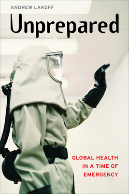 Unprepared: Global Health in a Time of Emergency by Andrew Lakoff