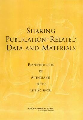 Sharing Publication-Related Data and Materials: Responsibilities of Authorship in the Life Sciences by Board on Life Sciences, Division on Earth and Life Studies, National Research Council