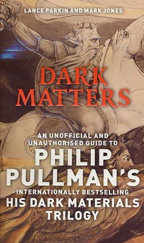 Dark Matters: An Unofficial and Unauthorised Guide to Philip Pullman's Dark Material's Trilogy by Mark Jones, Lance Parkin