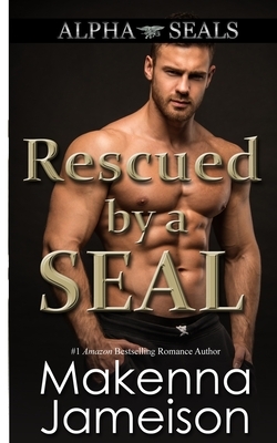 Rescued by a SEAL by Makenna Jameison