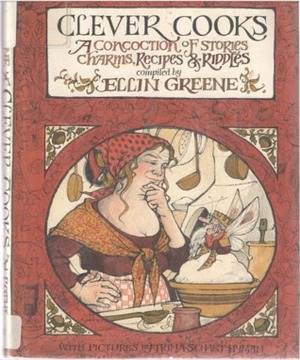 Clever Cooks: A Concoction of Stories, Charms, Recipes & Riddles by Trina Schart Hyman, Ellin Greene