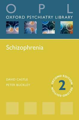 Schizophrenia (Oxford Psychiatry Library) by David Castle, Peter Buckley