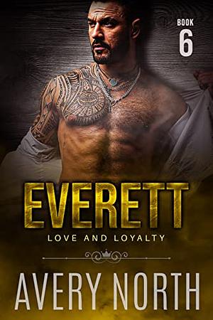 Everett: Love and Loyalty 6 by Avery North